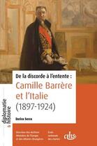 Couverture du livre « De la discorde à l'entente : Camille Barrère et l'Italie (1897-1924) » de Enrico Serra aux éditions Cths Edition