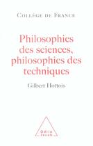 Couverture du livre « Philosophie des sciences, philosophie des techniques » de Gilbert Hottois aux éditions Odile Jacob