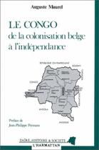 Couverture du livre « Le congo de la colonisation belge a l'independance » de Maurel Auguste aux éditions L'harmattan