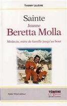 Couverture du livre « Sainte Jeanne Beretta Molla ; médecin, mère de famille jusqu'au bout » de Thierry Lelievre aux éditions Tequi