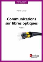 Couverture du livre « Communications sur fibres optiques (4e édition) » de Pierre Lecoy aux éditions Hermes Science Publications