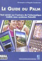 Couverture du livre « Le guide du palm - tout savoir sur l'univers de l'informatique mobile sous systemes palmos » de Cordonnier aux éditions Eska