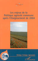 Couverture du livre « Les enjeux de la politique agricole commune apres l'elargissement de 2004 » de  aux éditions L'harmattan