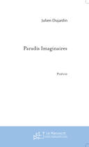 Couverture du livre « Paradis imaginaires » de Julien Dujardin aux éditions Le Manuscrit