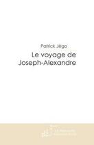 Couverture du livre « Le voyage de joseph-alexandre » de Jego-P aux éditions Le Manuscrit