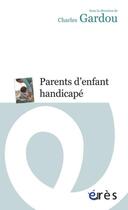 Couverture du livre « Parents d'enfants handicapés » de Charles Gardou aux éditions Eres