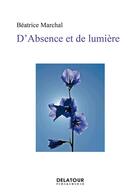 Couverture du livre « D'absence et de lumière » de Beatrice Marchal aux éditions Delatour