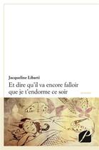 Couverture du livre « Et dire qu'il va encore falloir que je t'endorme ce soir » de Jacqueline Libarti aux éditions Editions Du Panthéon