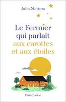 Couverture du livre « Le fermier qui parlait aux carottes et aux étoiles » de Julia Mattera aux éditions Flammarion