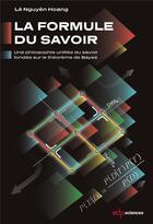 Couverture du livre « La formule du savoir ; une philosophie unifiée du savoir fondée sur le théorème de Bayes » de Le Nguyen Hoang aux éditions Edp Sciences