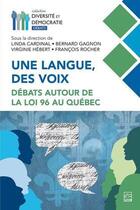Couverture du livre « Une langue, des voix. debats autour de la loi 96 au quebec » de Linda Cardinal aux éditions Presses De L'universite De Laval