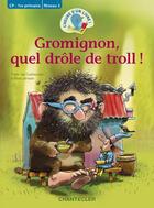 Couverture du livre « L'HEURE D'UN LIVRE ! ; Gromingnon, quel drôle de troll ! CP - 1re primaire niveau 3 » de Pieter Van Oudheusden aux éditions Chantecler