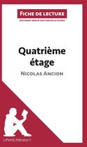 Couverture du livre « Fiche de lecture : quatrième étage de Nicolas Ancion ; analyse complète de l'oeuvre et résumé » de Christelle Legros aux éditions Lepetitlitteraire.fr