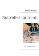 Couverture du livre « Nouvelles du front ; la tannerie 2012 » de Bernard Moureau aux éditions Books On Demand