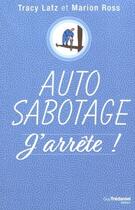 Couverture du livre « Auto-sabotage : j'arrête ! » de Tracy Latz et Marion Ross aux éditions Guy Trédaniel