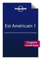 Couverture du livre « Est Américain ; comprendre l'Est Américain et Est Américain pratique » de  aux éditions Lonely Planet France