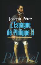 Couverture du livre « L'Espagne de Philippe II » de Joseph Perez aux éditions Pluriel