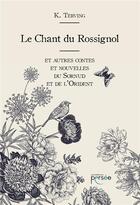 Couverture du livre « Le chant du rossignol ; et autres contes et nouvelles du Sornud et de l'Orident » de Terving K. aux éditions Persee