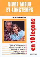 Couverture du livre « Vivre Mieux Et Longtemps En 10 Lecons » de Jacques Labescat aux éditions Minerva