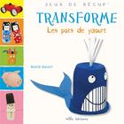 Couverture du livre « Transforme les pots de yaourt » de Maite Balart aux éditions Mila