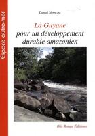 Couverture du livre « La Guyane pour un développement durable amazonien » de Daniel Mangal aux éditions Ibis Rouge Editions