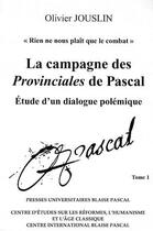 Couverture du livre « La campagne des provinciales de Pascal ; étude d'un dialogue polémique » de Olivier Jouslin aux éditions Pu De Clermont Ferrand