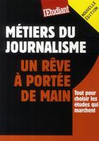 Couverture du livre « Métiers du journalisme ; un rêve à portée de main » de Civard-Racinais A. aux éditions L'etudiant