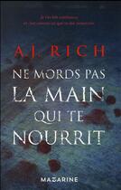 Couverture du livre « Ne mords pas la main qui te nourrit » de A. J. Rich aux éditions Mazarine