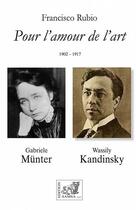 Couverture du livre « Pour l'amour de l'art - munter-kandinsky (1902-1917) » de Francisco Rubio aux éditions Samsa
