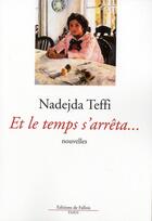 Couverture du livre « Et le temps s'arrêta... » de Nadiejda Teffi aux éditions Fallois