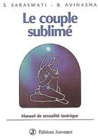Couverture du livre « Le couple sublimé ; manule de sexualité tantrique » de Swami Satyananda Saraswati aux éditions Jouvence