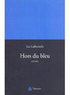 Couverture du livre « Hors du bleu » de Luc Larochelle aux éditions Triptyque