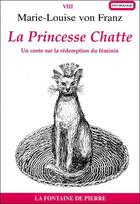 Couverture du livre « La princesse chatte - un conte sur la redemption du feminin » de Von Franz M-L. aux éditions Fontaine De Pierre