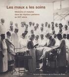 Couverture du livre « Les maux & les soins ; médecins et malades dans les hôpitaux parisiens au XIX siècle » de Demi Barille Claire aux éditions Maison Des Sciences De L'homme