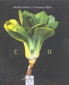 Couverture du livre « Cru » de Charlie Trotter et Roxanne Klein aux éditions Agnes Vienot
