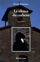 Couverture du livre « Le silence du corbeau » de Fremont Pierre aux éditions Black Out