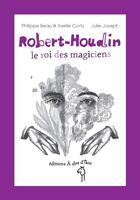Couverture du livre « Robert-Houdin ; le roi des magiciens » de Philippe Beau et Axelle Corty et Julie Joseph aux éditions A Dos D'ane