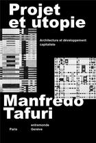Couverture du livre « Projet et utopie : design et développement capitaliste » de Manfredo Tafuri aux éditions Entremonde