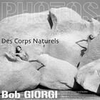 Couverture du livre « Des corps naturels » de Bob Giorgi aux éditions Bob Giorgi