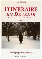 Couverture du livre « Itinéraire en devenir t.1 ; rencontres avec le monde et les vivants » de Jose Dupre aux éditions La Clavellerie