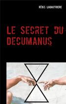 Couverture du livre « Le secret du Decumanus » de Regis Lagautriere aux éditions Lagautriere