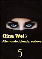 Couverture du livre « Allemande, blonde, esclave 5 » de Gina Weiss aux éditions Tredition