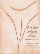 Couverture du livre « Picasso art can only be erotic » de Widmaier Picasso D aux éditions Prestel