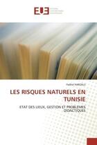 Couverture du livre « Les risques naturels en tunisie - etat des lieux, gestion et problemes didactiques » de Harzalli Fadhel aux éditions Editions Universitaires Europeennes