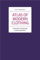 Couverture du livre « Atlas of modern clothing : from the trench coat to the sweatshirt » de Marina Madzhugina aux éditions Hoaki