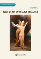 Couverture du livre « Bleue de toi entre azur et marine » de Gwenn Doz aux éditions Atramenta