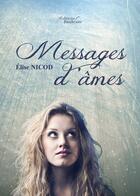 Couverture du livre « Messages d'âmes » de Elise Nicod aux éditions Baudelaire