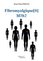 Couverture du livre « Fibromyalgique[s] M79.7 » de Jean-Paul Paulo aux éditions Baudelaire