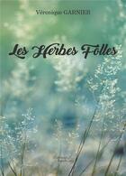 Couverture du livre « Les herbes folles » de Veronique Garnier aux éditions Baudelaire