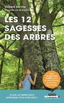 Couverture du livre « Les 12 sagesses des arbres ; ce que les arbres nous apprennent pour vivre mieux ! » de Karche Vincent aux éditions Leduc